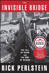 Invisible Bridge: The Fall of Nixon and the Rise of Reagan