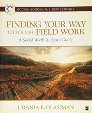 Finding Your Way Through Field Work: A Social Work Student's Guide