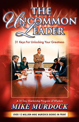 Uncommon Leader: 31 Keys for Unlocking Your Greatness