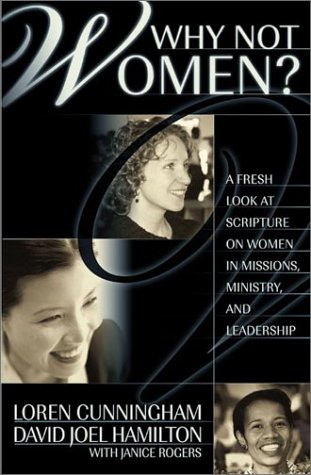 Why Not Women : A Biblical Study of Women in Missions Ministry and Leadership