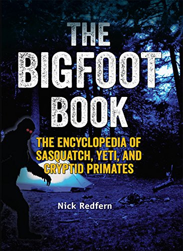 Bigfoot Book: The Encyclopedia of Sasquatch Yeti and Cryptid Primates