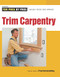 Trim Carpentry (For Pros By Pros)