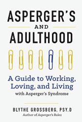 Aspergers and Adulthood: A Guide to Working Loving and Living