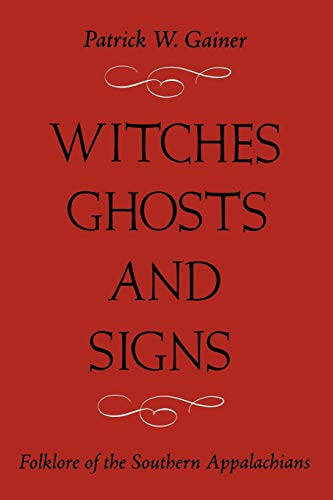 Witches Ghosts and Signs: Folklore of the Southern Appalachians