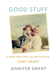 Good Stuff: A Reminiscence of My Father Cary Grant