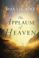 Applause of Heaven: Discover the Secret to a Truly Satisfying Life