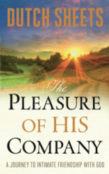 Pleasure of His Company: A Journey to?áIntimate Friendship With God