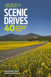 Arizona Highways Scenic Drives: 40 Of The State s Best Back Roads