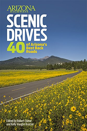 Arizona Highways Scenic Drives: 40 Of The State s Best Back Roads