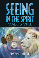 Seeing in the Spirit Made Simple (The Kingdom of God Made Simple) (Volume 2)