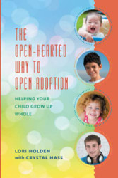 Open-Hearted Way to Open Adoption: Helping Your Child Grow Up Whole