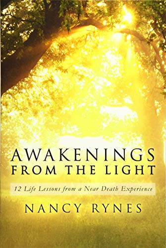 Awakenings from the Light: 12 Life Lessons from a Near Death Experience