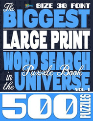 Biggest LARGE PRINT Word Search Puzzle Book in the Universe Vol. 1