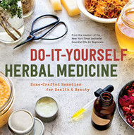 Do-It-Yourself Herbal Medicine: Home-Crafted Remedies for Health and Beauty