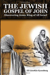Jewish Gospel of John: Discovering Jesus King of All Israel