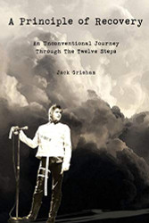 Principle of Recovery: An Unconventional Journey Through the Twelve Steps
