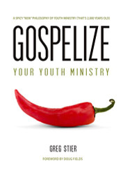 Gospelize Your Youth Ministry: A Spicy New Philosophy Of Youth Ministry