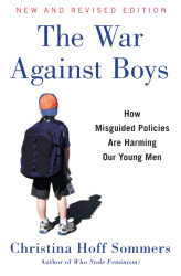 War Against Boys: How Misguided Policies are Harming Our Young Men
