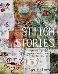 Stitch Stories: Personal Places Spaces and Traces in Textile Art