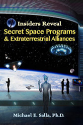 Insiders Reveal Secret Space Programs & Extraterrestrial Alliances (Volume 1)