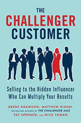 Challenger Customer: Selling to the Hidden Influencer Who Can