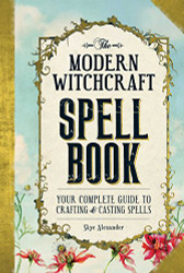 Modern Witchcraft Spell Book: Your Complete Guide to Crafting
