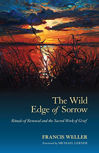 Wild Edge of Sorrow: Rituals of Renewal and the Sacred Work of Grief