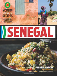 Senegal: Modern Senegalese Recipes from the Source to the Bowl