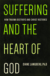 Suffering and the Heart of God: How Trauma Destroys and Christ Restores