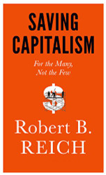Saving Capitalism: For the Many Not the Few