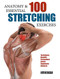 Anatomy and 100 Essential Stretching Exercises Anatomy and 100 Essential Stretching Exercises