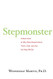 Stepmonster: A New Look at Why Real Stepmothers Think Feel and Act the Way We Do