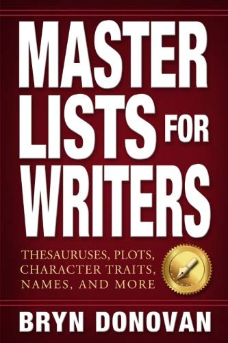 Master Lists for Writers: Thesauruses Plots Character Traits Names and More