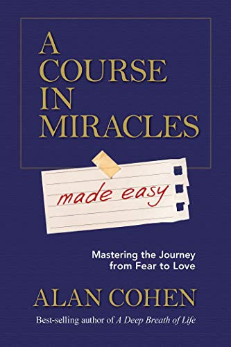 Course in Miracles Made Easy: Mastering the Journey from Fear to Love