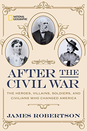 After the Civil ar: The Heroes Villains Soldiers and Civilians
