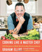 Cooking Like a Master Chef: 100 Recipes to Make the Everyday Extraordinary
