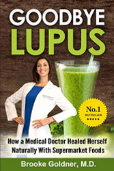 Goodbye Lupus: How a Medical Doctor Healed Herself Naturally With