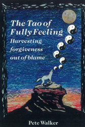 Tao of Fully Feeling: Harvesting Forgiveness out of Blame