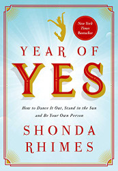 Year of Yes: How to Dance It Out Stand In the Sun and Be Your Own Person