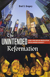 Unintended Reformation: How a Religious Revolution Secularized Society