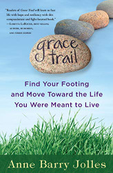 Grace Trail: Find Your Footing and Move Toward The Life You Were Meant To Live