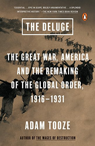 Deluge: The Great War America and the Remaking of the Global Order 1916-1931