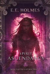 Spirit Ascendancy: Book 3 of The Gateway Trilogy (Volume 3)