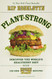 Plant-Strong: Discover the World's Healthiest Diet--with 150 Engine 2 Recipes