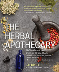 Herbal Apothecary: 100 Medicinal Herbs and How to Use Them