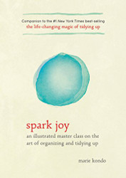 Spark Joy: An Illustrated Master Class on the Art of Organizing and Tidying Up