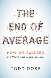 End of Average: How We Succeed in a World That Values Sameness