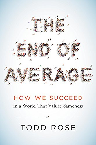 End of Average: How We Succeed in a World That Values Sameness