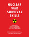 Nuclear War Survival Skills: Lifesaving Nuclear Facts and Self-Help Instructions