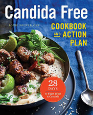 Candida Free Cookbook and Action Plan: 28 Days to Fight Yeast and Candida